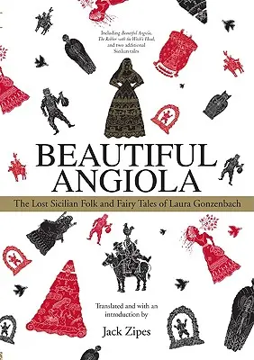 Gyönyörű Angiola: Laura Gonzenbach elveszett szicíliai népmeséi és meséi - Beautiful Angiola: The Lost Sicilian Folk and Fairy Tales of Laura Gonzenbach