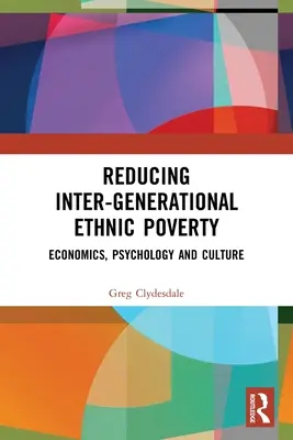 A generációk közötti etnikai szegénység csökkentése: Közgazdaságtan, pszichológia és kultúra - Reducing Inter-Generational Ethnic Poverty: Economics, Psychology and Culture