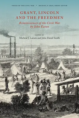 Grant, Lincoln és a kivándorlók: Emlékek a polgárháborúról: John Eaton - Grant, Lincoln and the Freedmen: Reminiscences of the Civil War by John Eaton