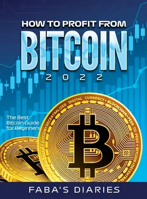 Hogyan lehet profitálni a Bitcoin 2022-ből: A legjobb Bitcoin-útmutató kezdőknek - How to Profit from Bitcoin 2022: The Best Bitcoin Guide for Beginners