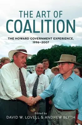 A koalíció művészete: A Howard-kormány tapasztalatai, 1996-2007 - The Art of Coalition: The Howard Government Experience, 1996-2007