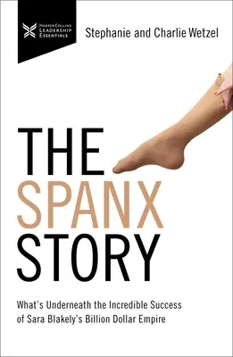 A Spanx története: Mi rejlik Sara Blakely milliárd dolláros birodalmának hihetetlen sikere mögött? - The Spanx Story: What's Underneath the Incredible Success of Sara Blakely's Billion Dollar Empire