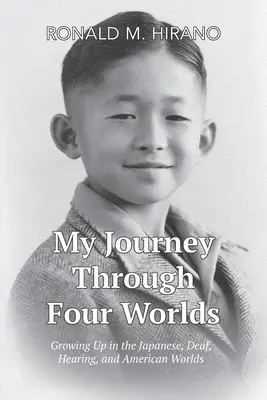 Utazásom négy világon át: Felnőttként a japán, a siket, a halló és az amerikai világban - My Journey Through Four Worlds: Growing Up in the Japanese, Deaf, Hearing, and American Worlds