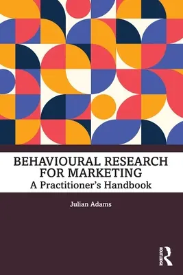 Viselkedéskutatás a marketing számára: A Practitioner's Handbook - Behavioural Research for Marketing: A Practitioner's Handbook