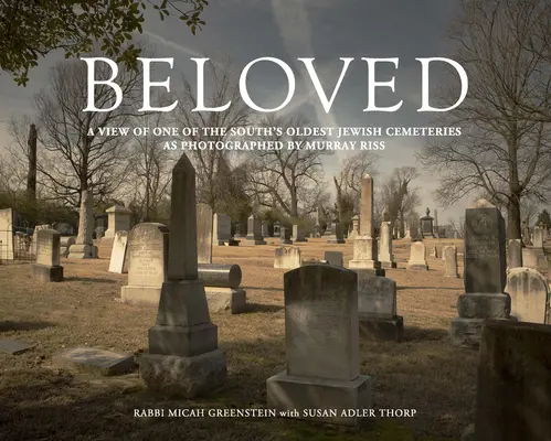 Beloved: A Dél egyik legrégebbi zsidó temetőjének látképe Murray Riss fotósa szerint - Beloved: A View of One of the South's Oldest Jewish Cemeteries as Photographed by Murray Riss