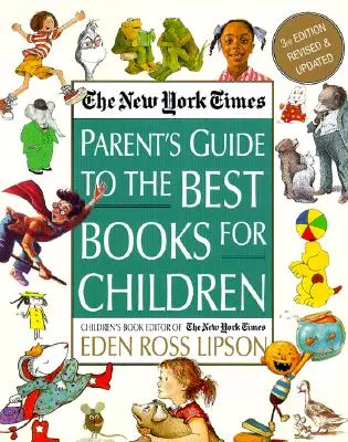 The New York Times Parent's Guide to the Best Books for Children: Felülvizsgált és frissített 3. kiadás - The New York Times Parent's Guide to the Best Books for Children: 3rd Edition Revised and Updated