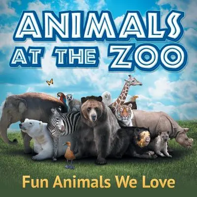 Állatok az állatkertben: Vicces állatok, akiket szeretünk - Animals at the Zoo: Fun Animals We Love