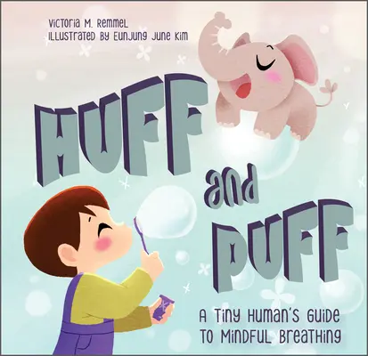 Huff and Puff: Egy apró ember útmutatója a tudatos légzéshez - Huff and Puff: A Tiny Human's Guide to Mindful Breathing