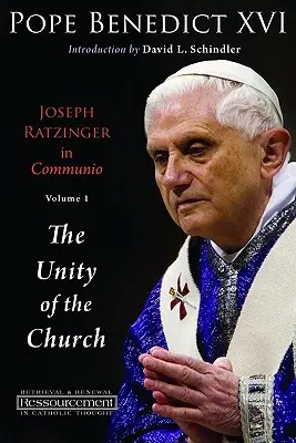 Joseph Ratzinger in Communio: 1. kötet: Az egyház egysége - Joseph Ratzinger in Communio: Vol. 1, the Unity of the Church