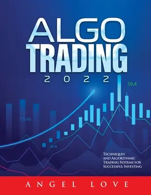 Algo Trading 2022: Technikák és algoritmikus kereskedési rendszerek a sikeres befektetéshez - Algo Trading 2022: Techniques and Algorithmic Trading Systems for Successful Investing
