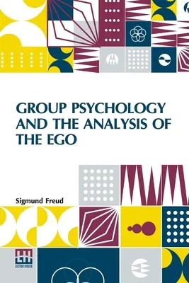 Csoportpszichológia és az én elemzése: James Strachey hitelesített fordítása Szerkesztette Ernest Jones - Group Psychology And The Analysis Of The Ego: Authorized Translation By James Strachey Edited By Ernest Jones