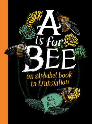 A mint Méh: Egy ábécéskönyv fordításban - A is for Bee: An Alphabet Book in Translation