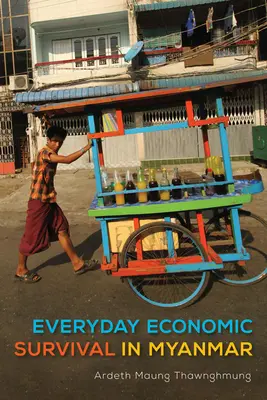 A mindennapi gazdasági túlélés Mianmarban - Everyday Economic Survival in Myanmar