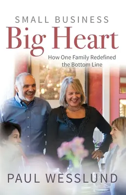 Kisvállalkozás nagy szívvel: Hogyan definiálta újra egy család a nyereséget - Small Business Big Heart: How One Family Redefined the Bottom Line