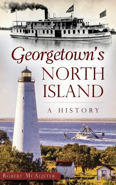 Georgetown északi szigete: A History - Georgetown's North Island: A History