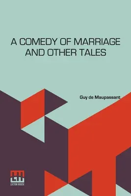 A házasság komédiája és más történetek: Musotte, A lándzsás felesége és más történetek - A Comedy Of Marriage And Other Tales: Musotte, The Lancer's Wife And Other Tales