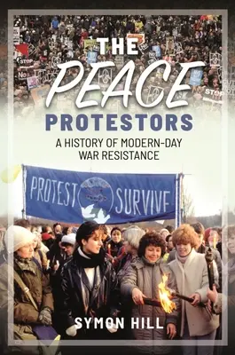 A béketüntetők: A modernkori háborús ellenállás története - The Peace Protestors: A History of Modern-Day War Resistance