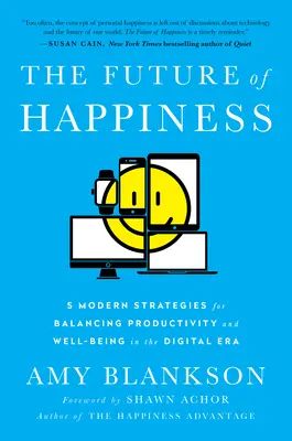 A boldogság jövője: 5 modern stratégia a termelékenység és a jólét egyensúlyának megteremtéséhez a digitális korszakban - The Future of Happiness: 5 Modern Strategies for Balancing Productivity and Well-Being in the Digital Era