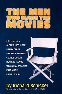 The Men Who Made the Movies: Interjúk Frank Caprával, George Cukorral, Howard Hawks-szal, Alfred Hitchcockkal, Vincente Minnellivel, King Vidorral, Raoul Walsh-val, - The Men Who Made the Movies: Interviews with Frank Capra, George Cukor, Howard Hawks, Alfred Hitchcock, Vincente Minnelli, King Vidor, Raoul Walsh,