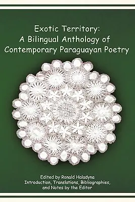 Egzotikus terület: A kortárs paraguayi költészet kétnyelvű antológiája - Exotic Territory: A Bilingual Anthology of Contemporary Paraguayan Poetry