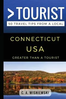 Nagyobb, mint egy turista - Connecticut USA: 50 utazási tipp egy helyitől - Greater Than a Tourist - Connecticut USA: 50 Travel Tips from a Local