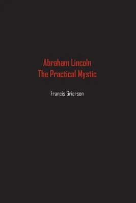 Abraham Lincoln: A gyakorlati misztikus - Abraham Lincoln: The Practical Mystic