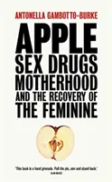 Apple - Szex, drogok, anyaság és a nőiesség visszaszerzése - Apple - Sex, Drugs, Motherhood and the Recovery of the Feminine