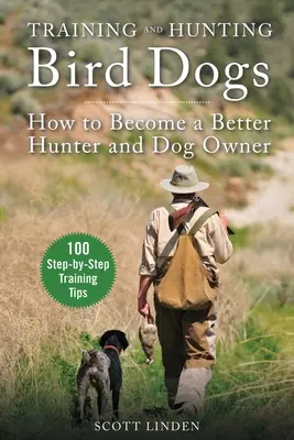 Madárkutyák kiképzése és vadászata: Hogyan váljunk jobb vadásszá és kutyatartóvá? - Training and Hunting Bird Dogs: How to Become a Better Hunter and Dog Owner