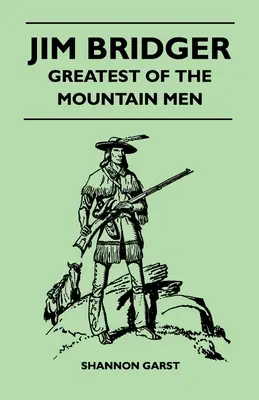 Jim Bridger - A hegyi emberek legnagyobbika - Jim Bridger - Greatest of the Mountain Men