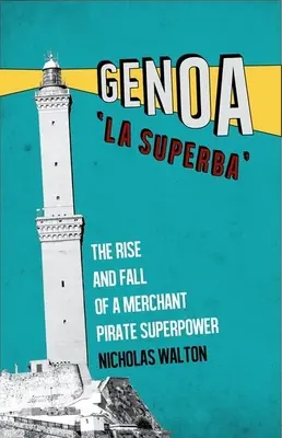 Genova, „la Superba”: Egy kereskedelmi kalóz szuperhatalom felemelkedése és bukása - Genoa, 'la Superba': The Rise and Fall of a Merchant Pirate Superpower