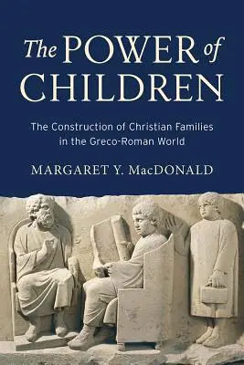 A gyermekek hatalma: A keresztény családok felépítése a görög-római világban - The Power of Children: The Construction of Christian Families in the Greco-Roman World