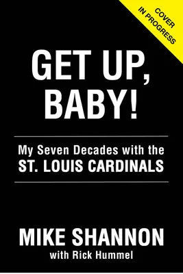 Kelj fel, bébi!: Hét évtizedem a St. Louis Cardinalsnál - Get Up, Baby!: My Seven Decades with the St. Louis Cardinals