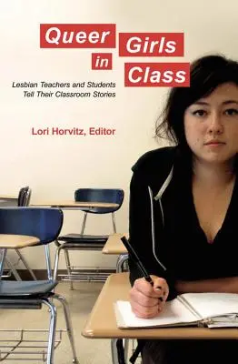 Queer lányok az osztályban; Leszbikus tanárok és diákok mesélnek az osztálytermi történeteikről - Queer Girls in Class; Lesbian Teachers and Students Tell Their Classroom Stories