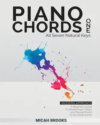 Piano Chords One: A Beginner's Guide to Simple Music Theory and Playing Chords To Any Song Quickly:: A Beginner's Guide To Simple Music - Piano Chords One: A Beginner's Guide To Simple Music Theory and Playing Chords To Any Song Quickly:: A Beginner's Guide To Simple Music