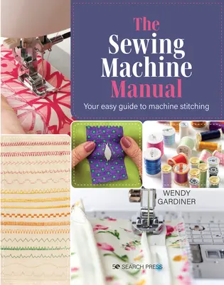 A varrógép kézikönyve: A nagyon egyszerű útmutató - The Sewing Machine Manual: Your Very Easy Guide