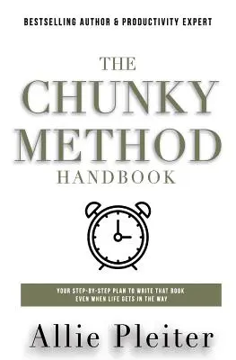 The Chunky Method: A lépésről-lépésre felépített terved, hogy megírd azt a könyvet, még akkor is, ha az élet az utadba kerül - The Chunky Method: Your Step-By-Step Plan To WRITE THAT BOOK Even When Life Gets In The Way