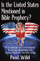 Megemlíti-e az Egyesült Államok a bibliai próféciák?: Egy értekezéssel az Ezékiel 38 és a 83. zsoltár háborújáról - Is the United States Mentioned In Bible Prophecy?: With a Treatise on the Ezekiel 38 and Psalm 83 Wars