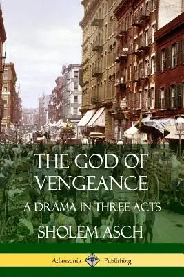 A bosszú istene: Dráma három felvonásban - The God of Vengeance: A Drama in Three Acts