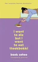 Meg akarok halni, de Tteokbokkit akarok enni - A BTS által ajánlott fenomenális koreai bestseller - I Want to Die but I Want to Eat Tteokbokki - The phenomenal Korean bestseller recommended by BTS