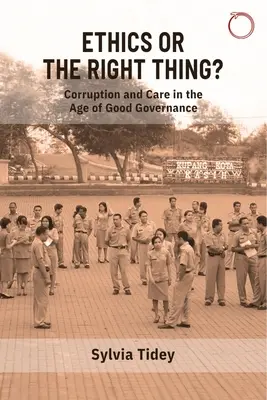 Etika vagy a helyes dolog? Korrupció és gondoskodás a jó kormányzás korában - Ethics or the Right Thing?: Corruption and Care in the Age of Good Governance