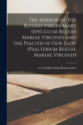 A Boldogságos Szűz Mária tükre (Speculum Beatae Mariae Virginis) és a Szűzanya zsoltára - The Mirror of the Blessed Virgin Mary (Speculum Beatae Mariae Virginis) and the Psalter of Our Lady