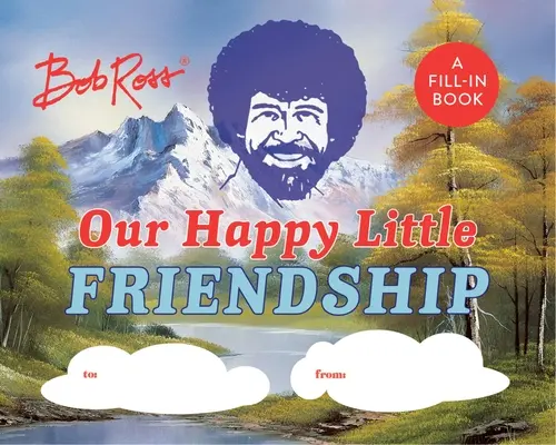 Bob Ross: Ross: A mi boldog kis barátságunk: A Fill-In Book - Bob Ross: Our Happy Little Friendship: A Fill-In Book