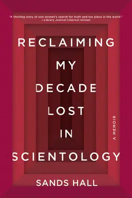 A szcientológiában elveszett évtizedem visszaszerzése: Emlékirataim - Reclaiming My Decade Lost in Scientology: A Memoir