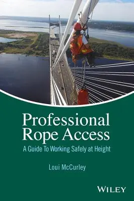 Professzionális kötélhasználat: Útmutató a biztonságos munkavégzéshez magasban - Professional Rope Access: A Guide to Working Safely at Height