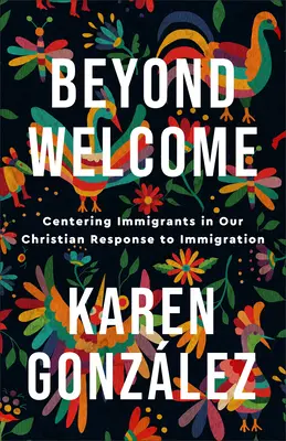 Az üdvözlésen túl: A bevándorlók középpontba állítása a bevándorlásra adott keresztény válaszunkban - Beyond Welcome: Centering Immigrants in Our Christian Response to Immigration