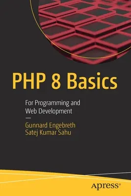 A PHP 8 alapjai: Programozás és webfejlesztés - PHP 8 Basics: For Programming and Web Development