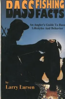 Bass Fishing Facts: Egy horgász kalauza a sügérek életmódjáról és viselkedéséről - Bass Fishing Facts: An Angler's Guide to Bass Lifestyles and Behavior