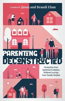 A szülői szerep dekonstruálva: Spirituális fejlődésed eligazodása anélkül, hogy hátrahagynád a családodat - Parenting Deconstructed: Navigating Your Spiritual Evolution Without Leaving Your Family Behind