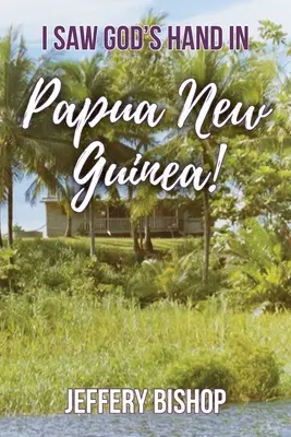 Láttam Isten kezét Pápua Új-Guineában! - I Saw God's Hand in Papua New Guinea!