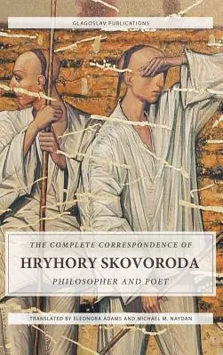 Hryhory Skovoroda teljes levelezése: Filozófus és költő - The Complete Correspondence of Hryhory Skovoroda: Philosopher And Poet